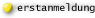 erstanmeldung